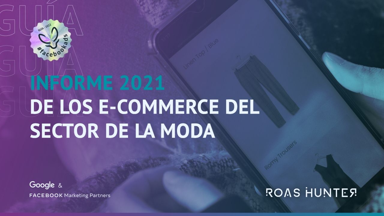 Roas Hunter presenta el informe de publicidad online del sector moda de 2021